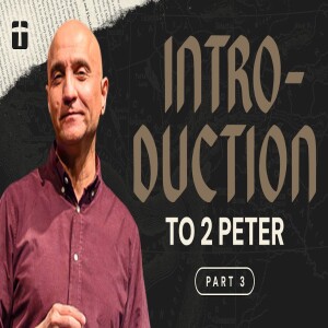 Introduction to 2 Peter, Part 3 | Pastor Raj Ahuja