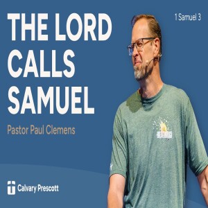The Lord Calls Samuel | 1st Samuel 3 | Pastor Paul Clemens