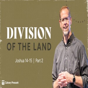 Division Of The Land | Joshua 14-15 | Pastor Paul Clemens