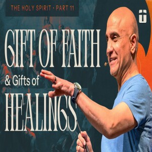 Gift of Faith & Gifts of Healings | The Holy Spirit, Part 11 | Pastor Raj Ahuja