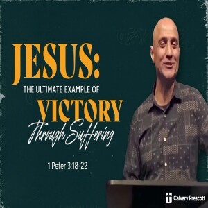 Jesus: The Ultimate Example of Victory Through Suffering | 1 Peter 3:18-22 | Pastor Raj Ahuja