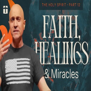 Faith, Healings, & Miracles | The Holy Spirit, Part 12 | Pastor Raj Ahuja