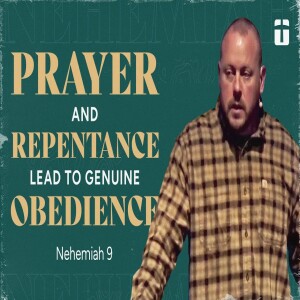 Prayer & Repentance Lead to Genuine Obedience | Nehemiah 9 | Nate Auvenshine