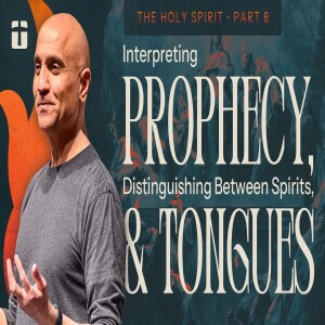 Interpreting Prophecy, Distinguishing Between Spirits, & Tongues | The Holy Spirit, Part 8