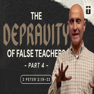 The Depravity of False Teachers, Part 4 | 2 Peter 2:19-22 | Pastor Raj Ahuja