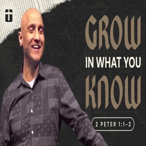 Grow in What You Know | 2 Peter 1:1-2 | Pastor Raj Ahuja