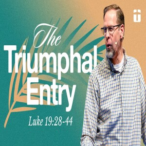 The Triumphal Entry | Luke 19: 28-44 | Pastor Paul Clemens | Palm Sunday 2025