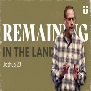 Remaining In The Land | Joshua 23 | Pastor Paul Clemens