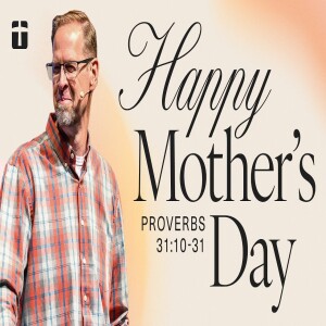 Happy Mother’s Day | Proverbs 31:10-31 | Pastor Paul Clemens