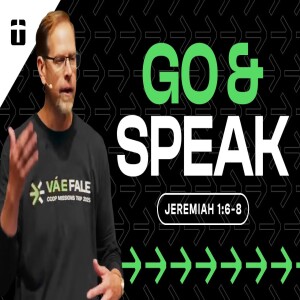 Go & Speak | Jeremiah 1:6-8 | Pastor Paul Clemens