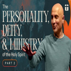 The Personality, Deity, & Ministry of the Holy Spirit, Part 2 | The Holy Spirt | Pastor Raj Ahuja
