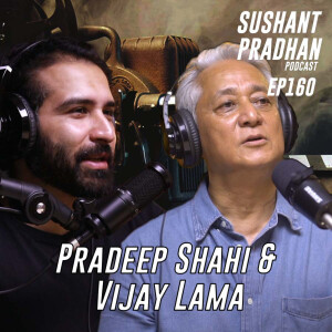 Episode 160: Pradeep Shahi & Vijay Lama | Nepali Movies, Audience, Fitness | Sushant Pradhan Podcast