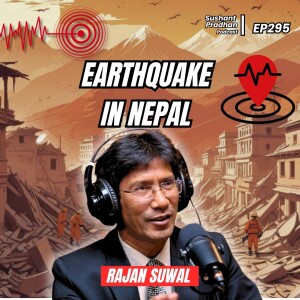 Ep 295: Dr. Rajan Suwal | Earthquake & Structures | Sushant Pradhan Podcast