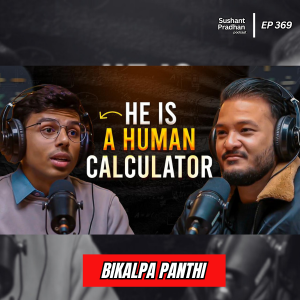 Ep:369 | Bikalpa Panthi: Human Calculator Shares His China Experience & Mental Maths Secrets | Sushant Pradhan Podcast