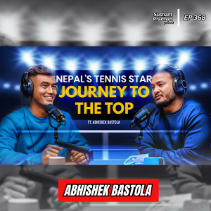 Ep: 368 | From Nepal to Davis cup Tennis: Abhishek Bastola – Journey, Mindset, and Sacrifices | Sushant Pradhan Podcast