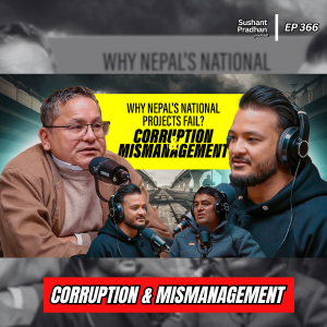 Ep: 366 | Why National Pride Projects in Nepal Keep Failing | Deep Dive into Accountability | Sushant Pradhan Podcast