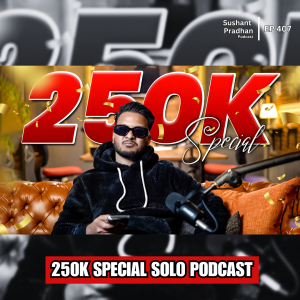 EP: 407 | 400 Episodes Later: Rewinding The Podcast Journey | Sushant Pradhan