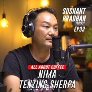 Episode 33: Nima Tenzing Sherpa | Sushant Pradhan Podcast