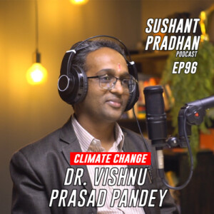 Episode 96: Dr. Vishnu Prasad Pandey | Sushant Pradhan Podcast