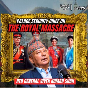 Ep: 325 | Security incharge of the royal palace during the massacre | Vivek Kumar Shah | Sushant Pradhan Podcast