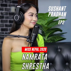 Episode 2: Namrata Shrestha, Miss Nepal 2020 | Sushant Pradhan Podcast |