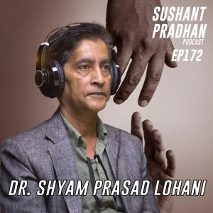 Episode 172: Dr. Shyam Prasad Lohani | Mental Health, Su*cides, Self-Harm | Sushant Pradhan Podcast