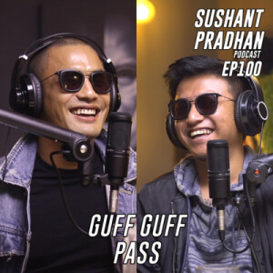 Episode 100: Guff Guff Podcast | Sushant Pradhan Podcast