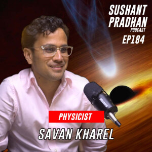 Episode 184: Dr. Savan Kharel | Quantum Mechanics, Black Hole, Multiverse | Sushant Pradhan Podcast