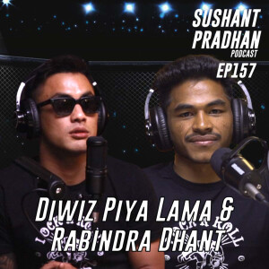 Episode 157: Diwiz Piya Lama & Rabindra Dhant | Nepal Warriors Championship |Sushant Pradhan Podcast