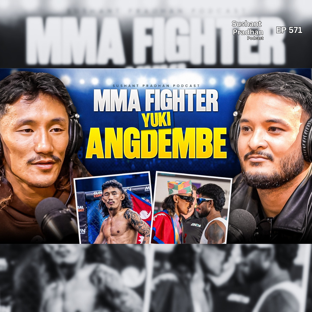 Ep: 571 | There Was is No Competition! | Yuki Angdembe’s Fight Journey, Training & Future Plans | Sushant Pradhan Podcast