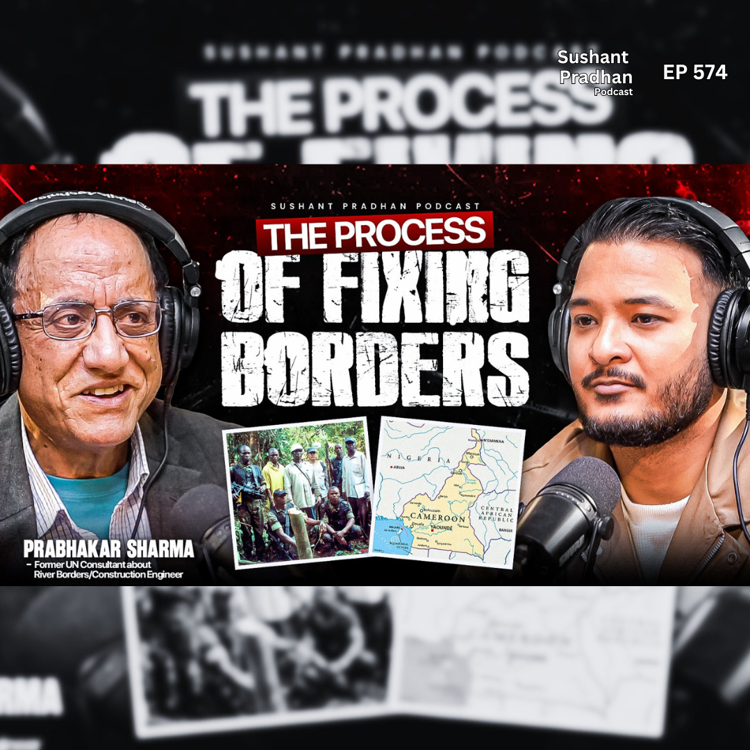 Ep: 574 | The Process of Fixing Borders | Nigeria & Cameroon Border Story | Prabhakar Sharma | Sushant Pradhan Podcast