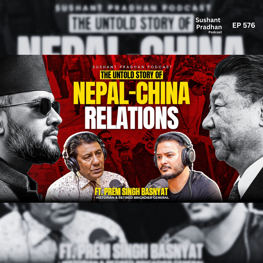 Ep: 576 | The Untold Story of Nepal-China Relations | Prem Singh Basnyat | Sushant Pradhan Podcast