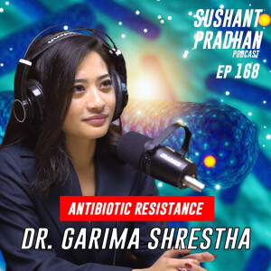 Episode 168: Dr. Garima Shrestha | Antibiotic Resistance, Fitness, Women’s Health | Sushant Pradhan Podcast