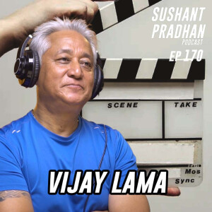 Episode 170: Vijay Lama | Nepali Movie Industry, Fame, Mental Health | Sushant Pradhan Podcast