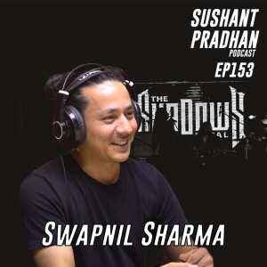 Episode 153: Swapnil Sharma | Music Industry, Artists, Business, Government | Sushant Pradhan Podcast