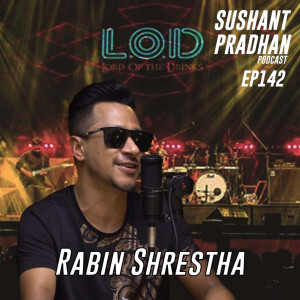 Episode 142: Rabin Shrestha| LOD, Music Festivals, Artists, Crowds, Projects|Sushant Pradhan Podcast