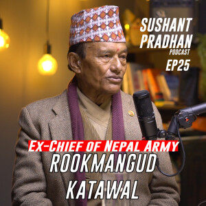 Episode 25: Rookmangud Katwal | Sushant Pradhan Podcast