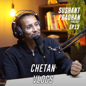 Episode 13: Chetan Raj Karki ( Chetan Vlogs) | Sushant Pradhan Podcast
