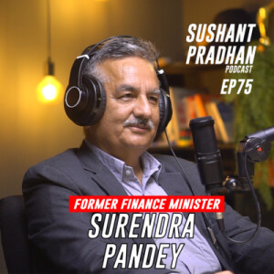 Episode 75: Former Finance Minister, Surendra Pandey | Sushant Pradhan Podcast