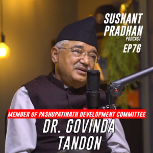 Episode 76: Dr. Govinda Tandon | Sushant Pradhan Podcast