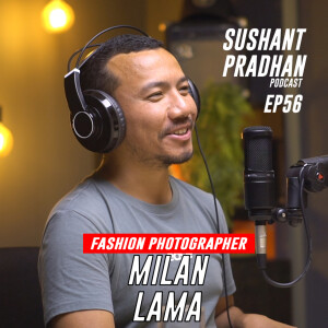Episode 56: Milan Lama | Sushant Pradhan Podcast