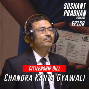 Episode 159: Chandra Kanta Gyawali | Citizenship Bill, Betting, Nijgadh Airport | Sushant Pradhan