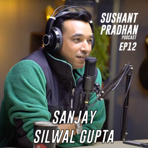 Episode 12: Sanjay Silwal Gupta | Sushant Pradhan