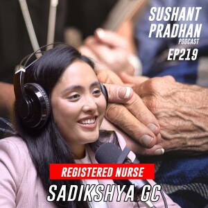 Episode 219: Sadikshya GC | Palliative Care, Aged Care, Brain Drain | Sushant Pradhan Podcast