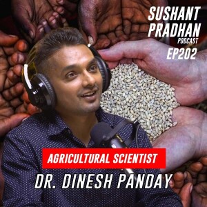 Episode 202: Dr. Dinesh Panday | Food Security, Fertilizers, Policies | Sushant Pradhan Podcast