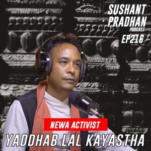 Episode 216: Yaddhab Lal Kayastha | Heritage Conservation, Stolen Statues | Sushant Pradhan Podcast