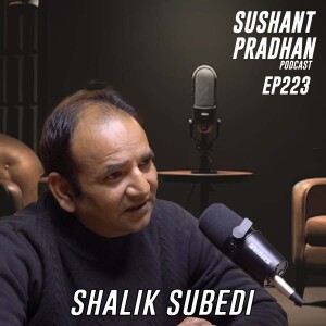 Episode 223: Shalik Subedi | Journalism, Free Speech, Media, Caste & Class | Sushant Pradhan Podcast