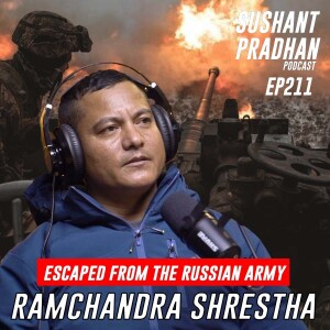 Episode 211: Ram Charan Shrestha | Escaping To Nepal from Russia | Sushant Pradhan Podcast