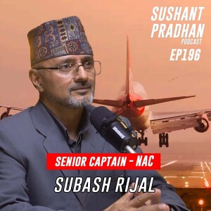 Episode 196: Subash Rijal | NAC, It’s Downfall, Scandals, Corruptions | Sushant Pradhan Podcast