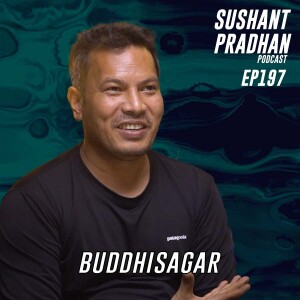 Episode 197: Buddhisagar | Karnali Blues, Creative Writing, Reading | Sushant Pradhan Podcast